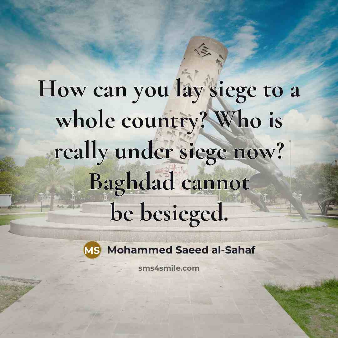 “How can you lay siege to a whole country? Who…” quote by Mohammed Saeed al-Sahaf