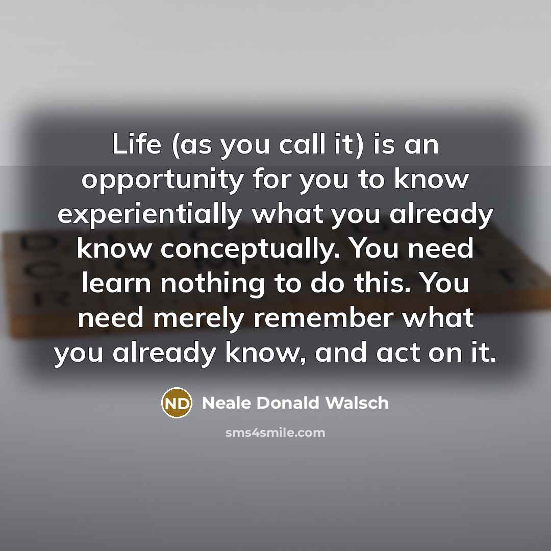 “Life (as you call it) is an opportunity for you…” quote by Neale Donald Walsch
