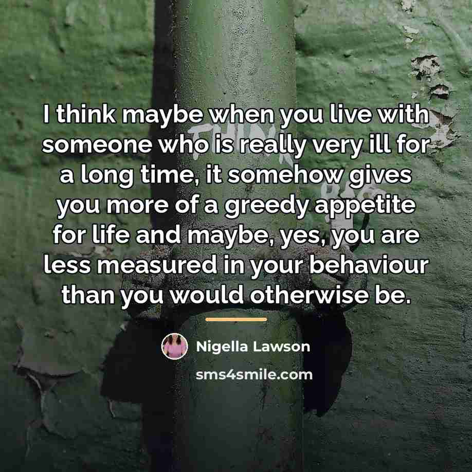 “I think maybe when you live with someone who is…” quote by Nigella Lawson
