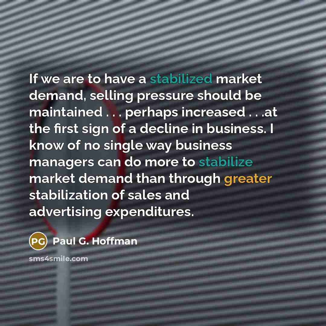 “If we are to have a stabilized market demand, selling…” quote by Paul G. Hoffman