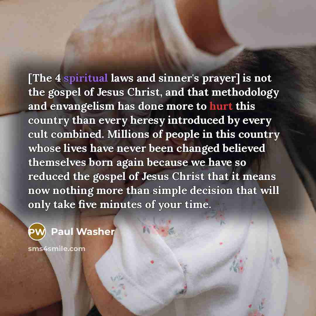 “[The 4 spiritual laws and sinner's prayer] is not the…” quote by Paul Washer