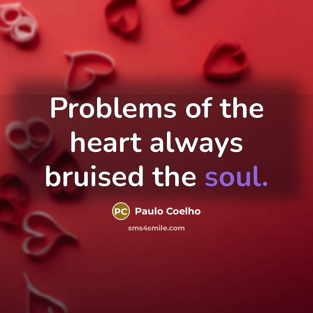 “Problems of the heart always bruised the soul.…” quote by Paulo Coelho