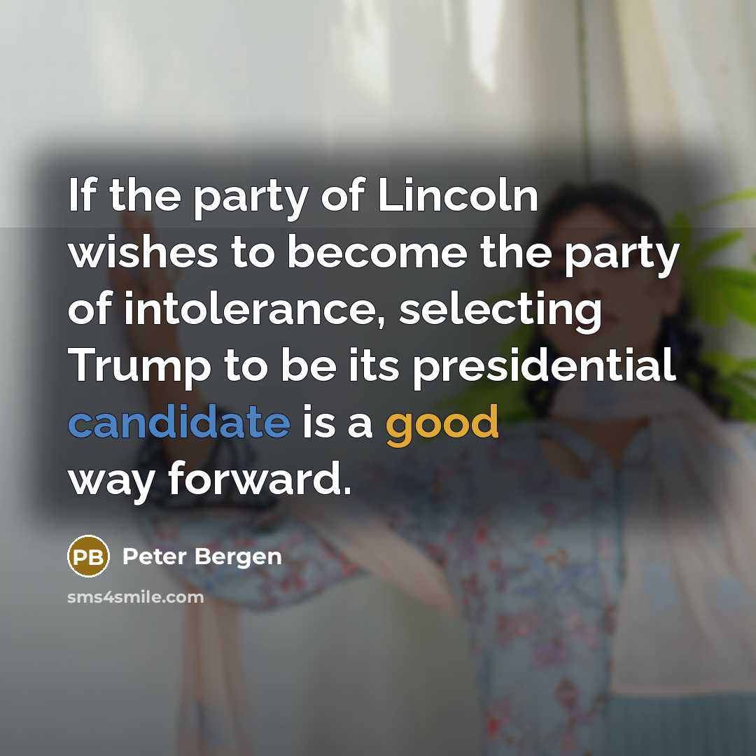 “If the party of Lincoln wishes to become the party…” quote by Peter Bergen