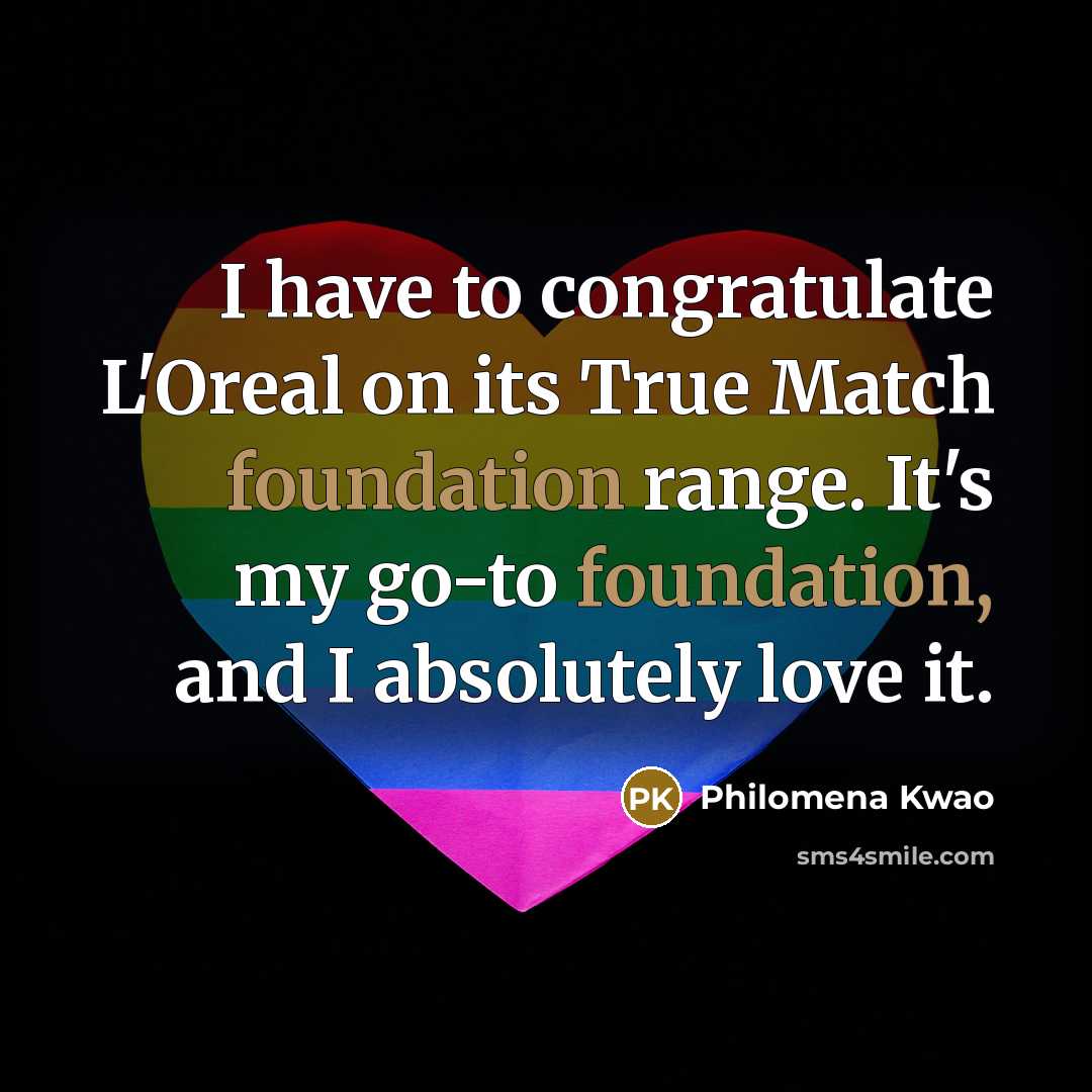 “I have to congratulate L'Oreal on its True Match foundation…” quote by Philomena Kwao