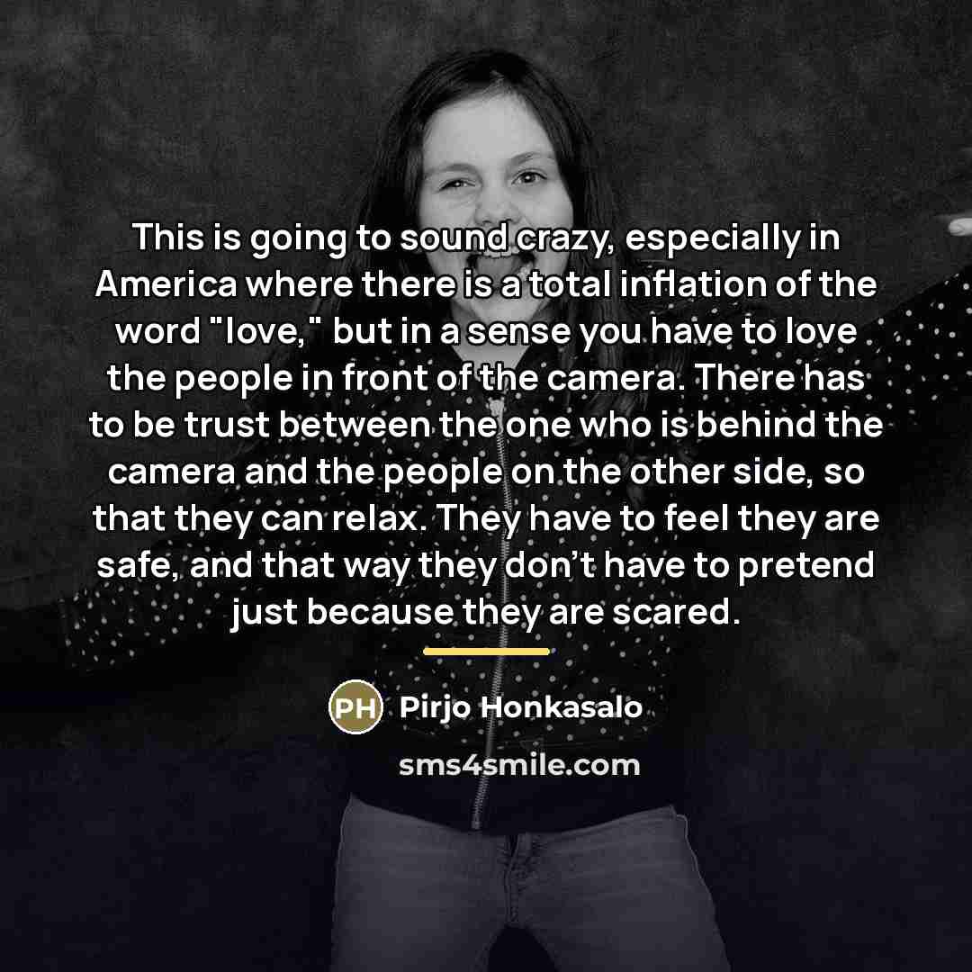 “This is going to sound crazy, especially in America where…” quote by Pirjo Honkasalo