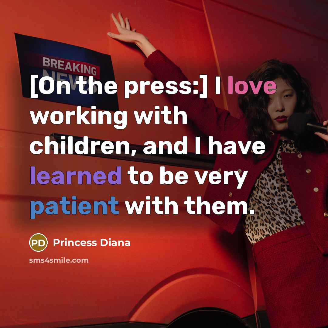 “[On the press:] I love working with children, and I…” quote by Princess Diana
