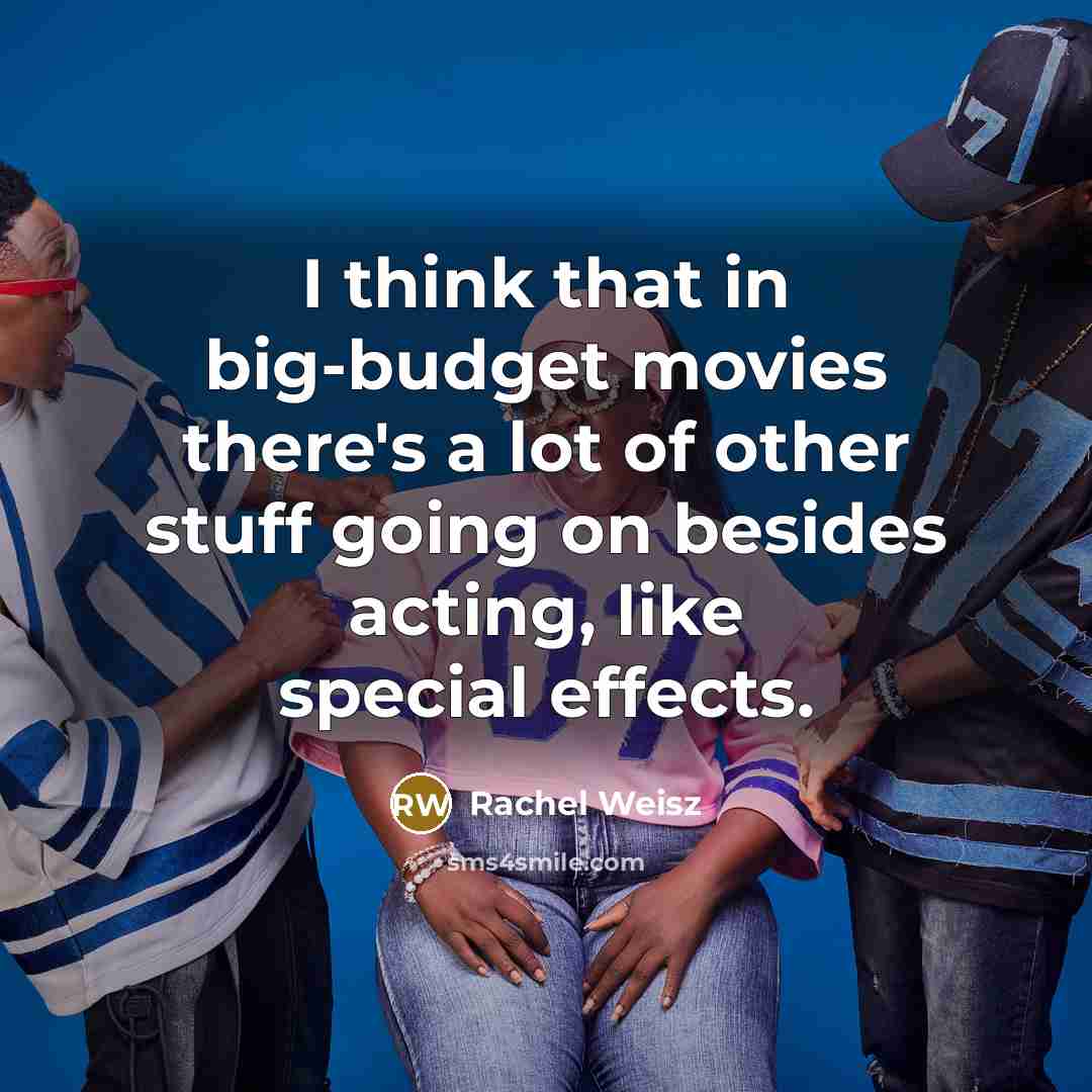 “I think that in big-budget movies there's a lot of…” quote by Rachel Weisz