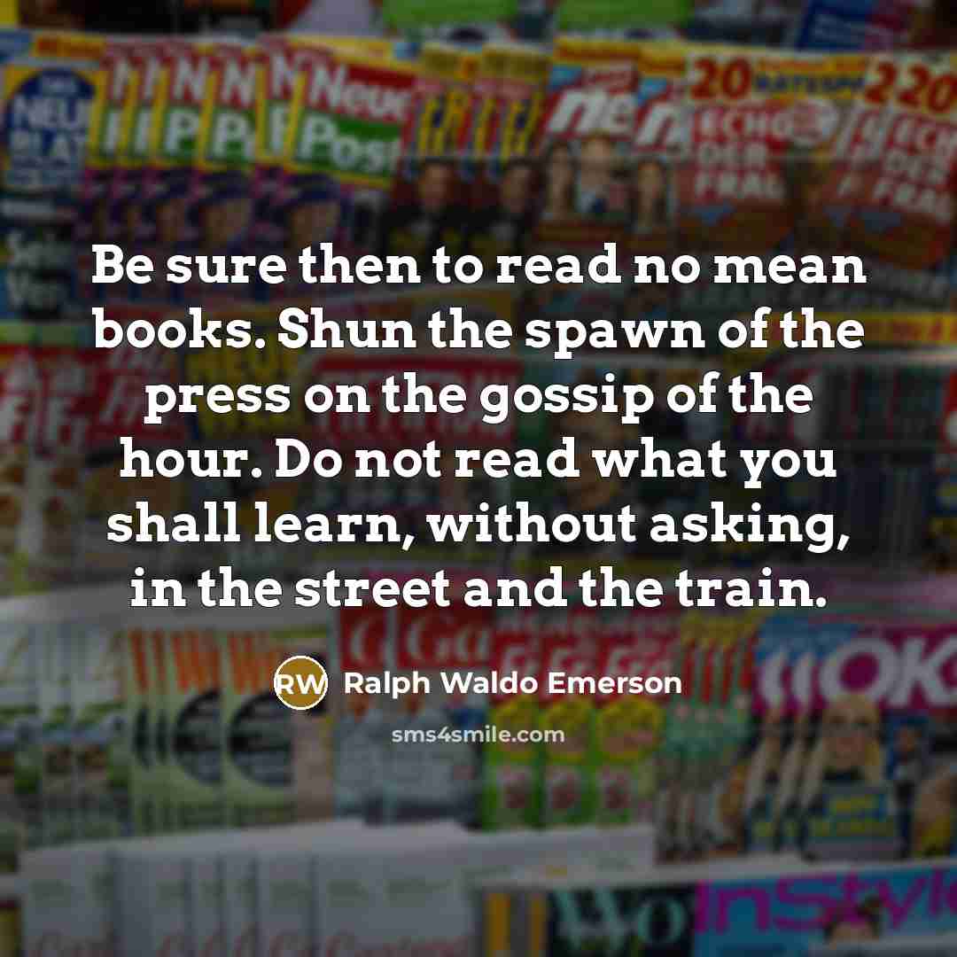 “Be sure then to read no mean books. Shun the…” quote by Ralph Waldo Emerson