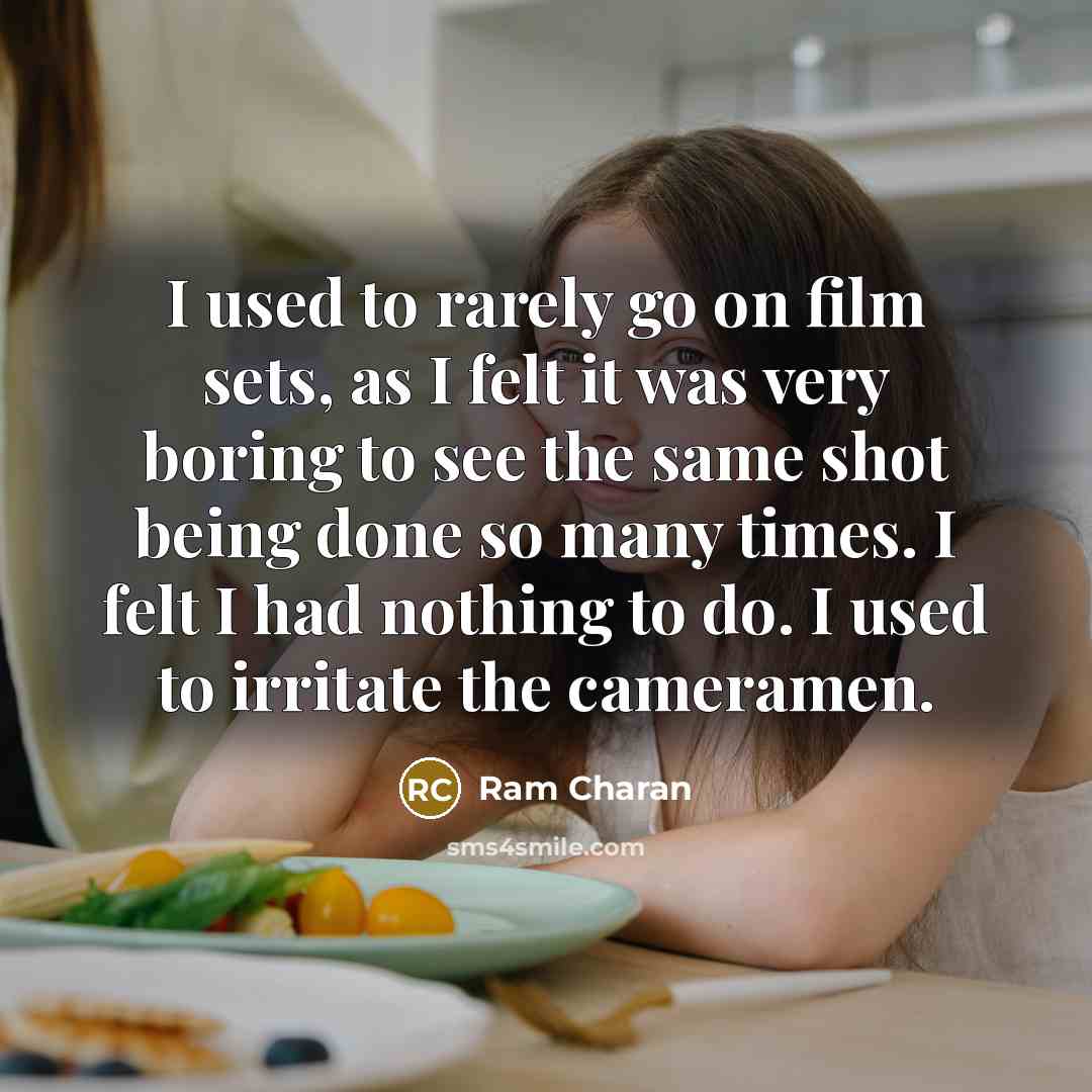 “I used to rarely go on film sets, as I…” quote by Ram Charan