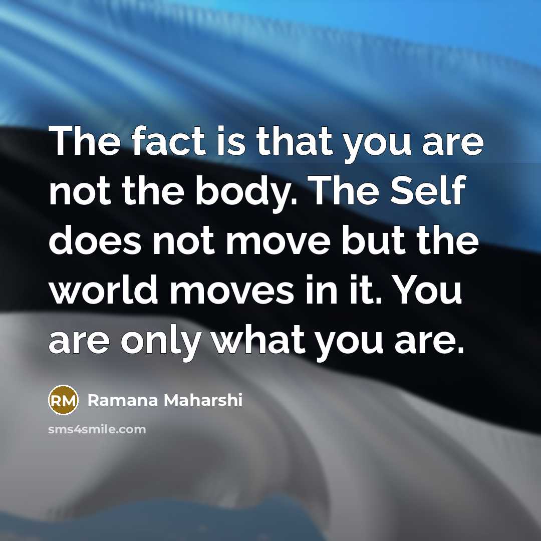 “The fact is that you are not the body. The…” quote by Ramana Maharshi