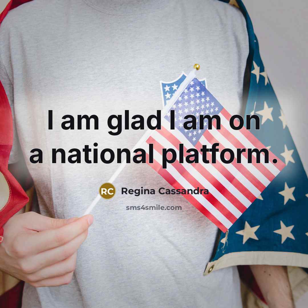 “I am glad I am on a national platform.…” quote by Regina Cassandra