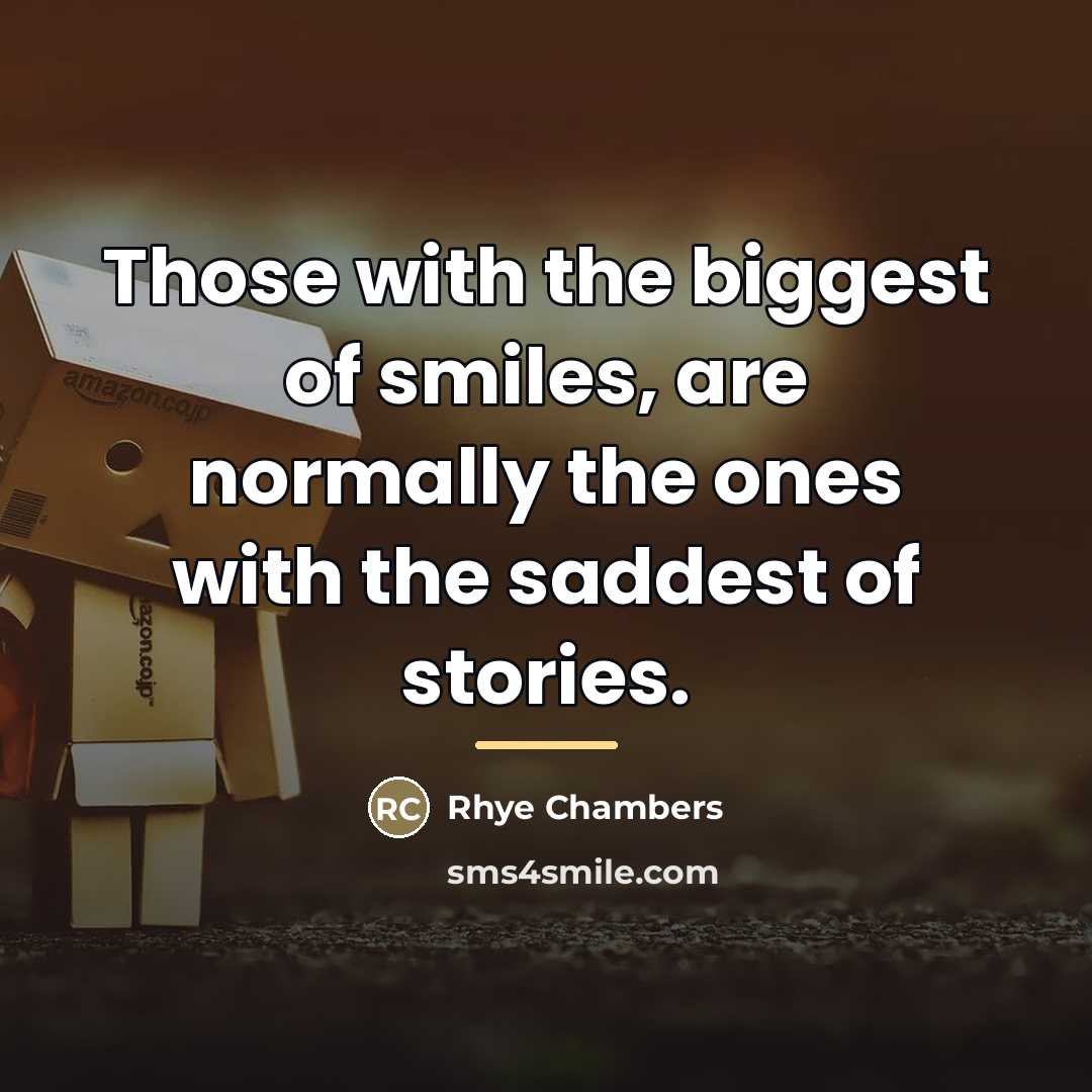 “Those with the biggest of smiles, are normally the ones…” quote by Rhye Chambers
