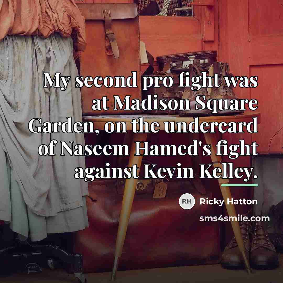 “My second pro fight was at Madison Square Garden, on…” quote by Ricky Hatton