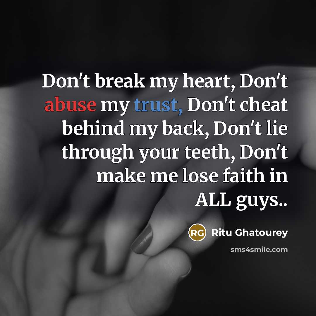 “Don't break my heart, Don't abuse my trust, Don't cheat…” quote by Ritu Ghatourey