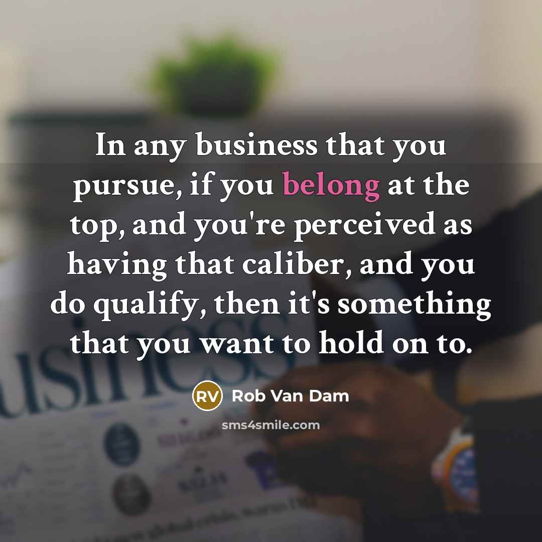 “In any business that you pursue, if you belong at…” quote by Rob Van Dam