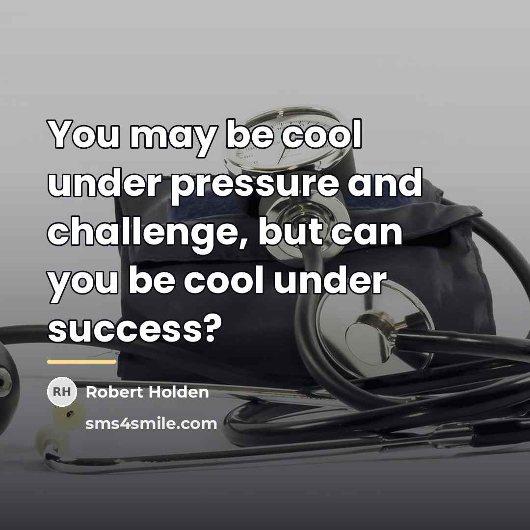 “You may be cool under pressure and challenge, but can…” quote by Robert Holden