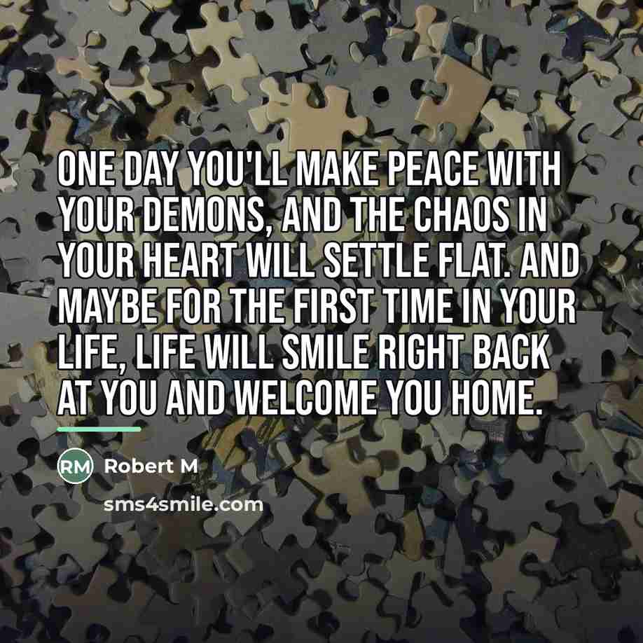 “One day you'll make peace with your demons, and the…” quote by Robert M