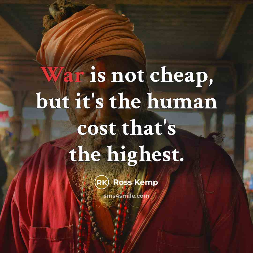 “War is not cheap, but it's the human cost that's…” quote by Ross Kemp
