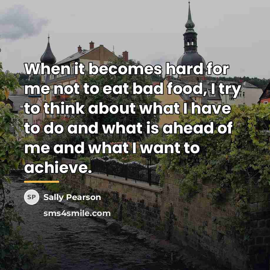“When it becomes hard for me not to eat bad…” quote by Sally Pearson