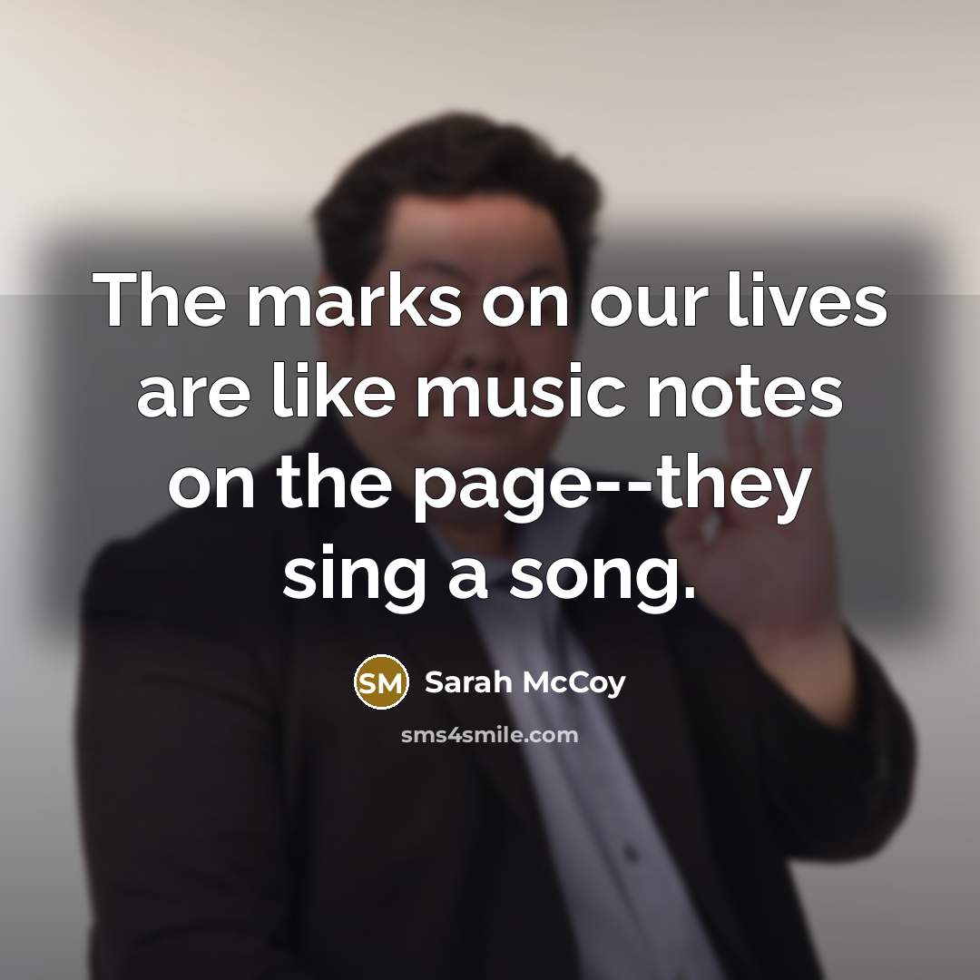 “The marks on our lives are like music notes on…” quote by Sarah McCoy