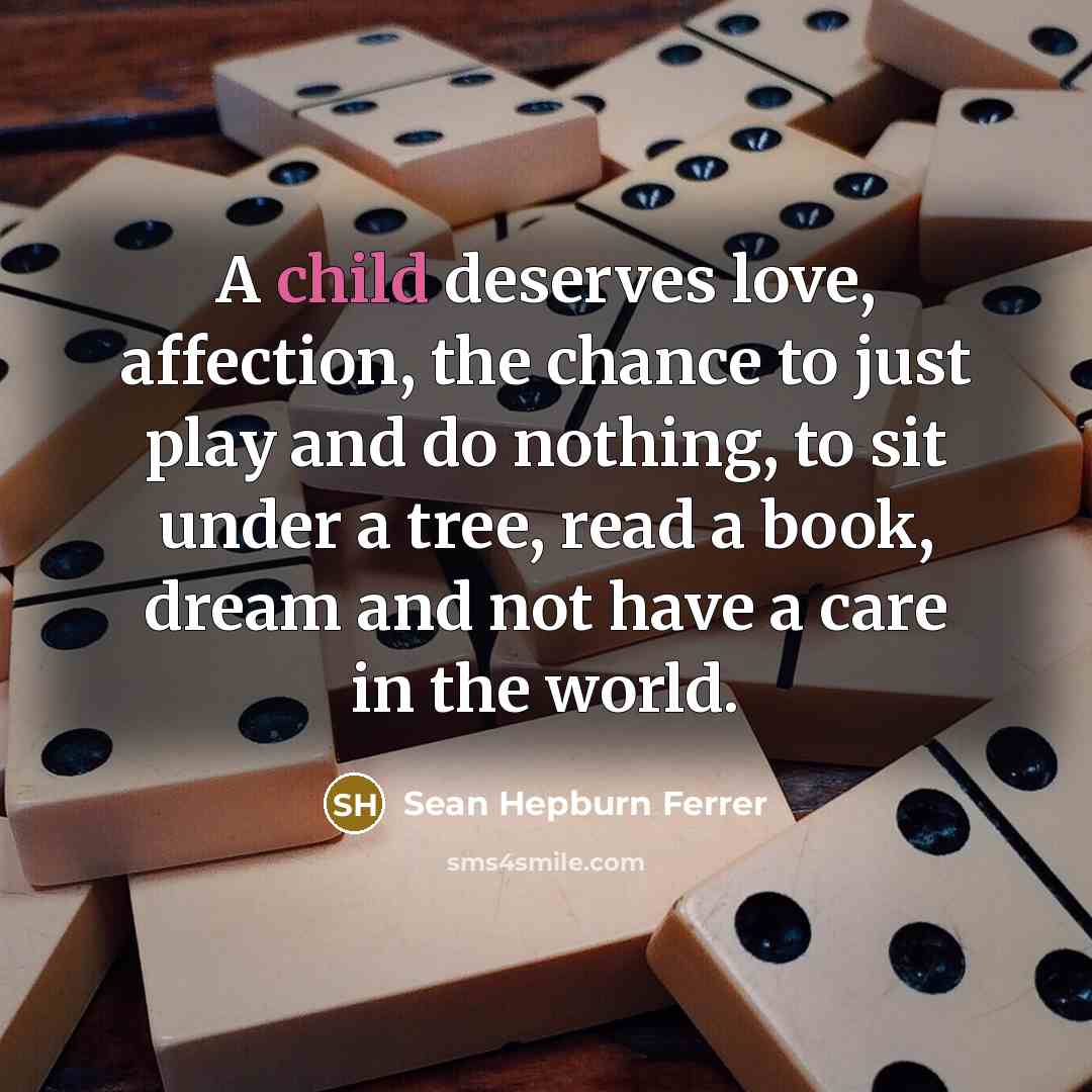 “A child deserves love, affection, the chance to just play…” quote by Sean Hepburn Ferrer