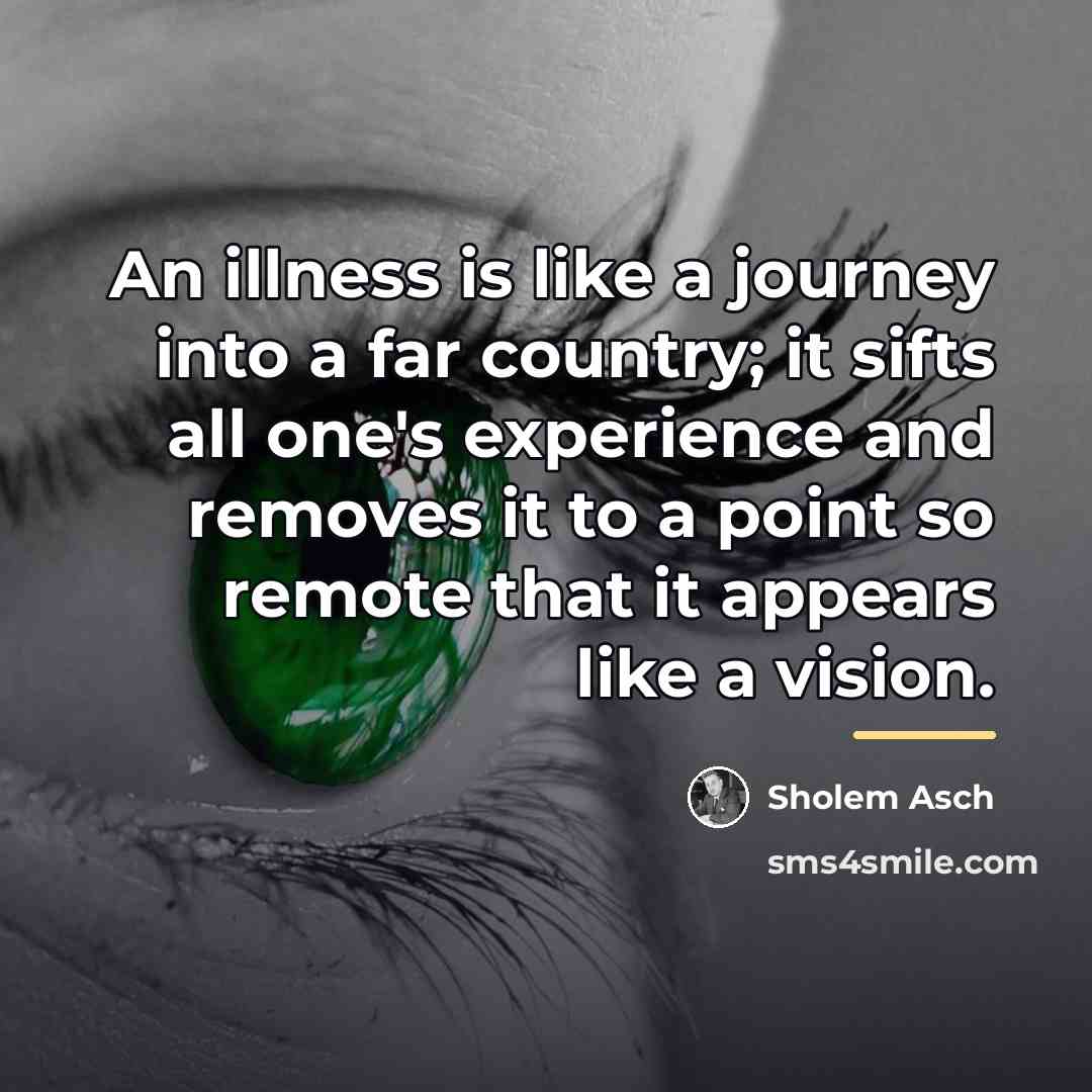 “An illness is like a journey into a far country;…” quote by Sholem Asch