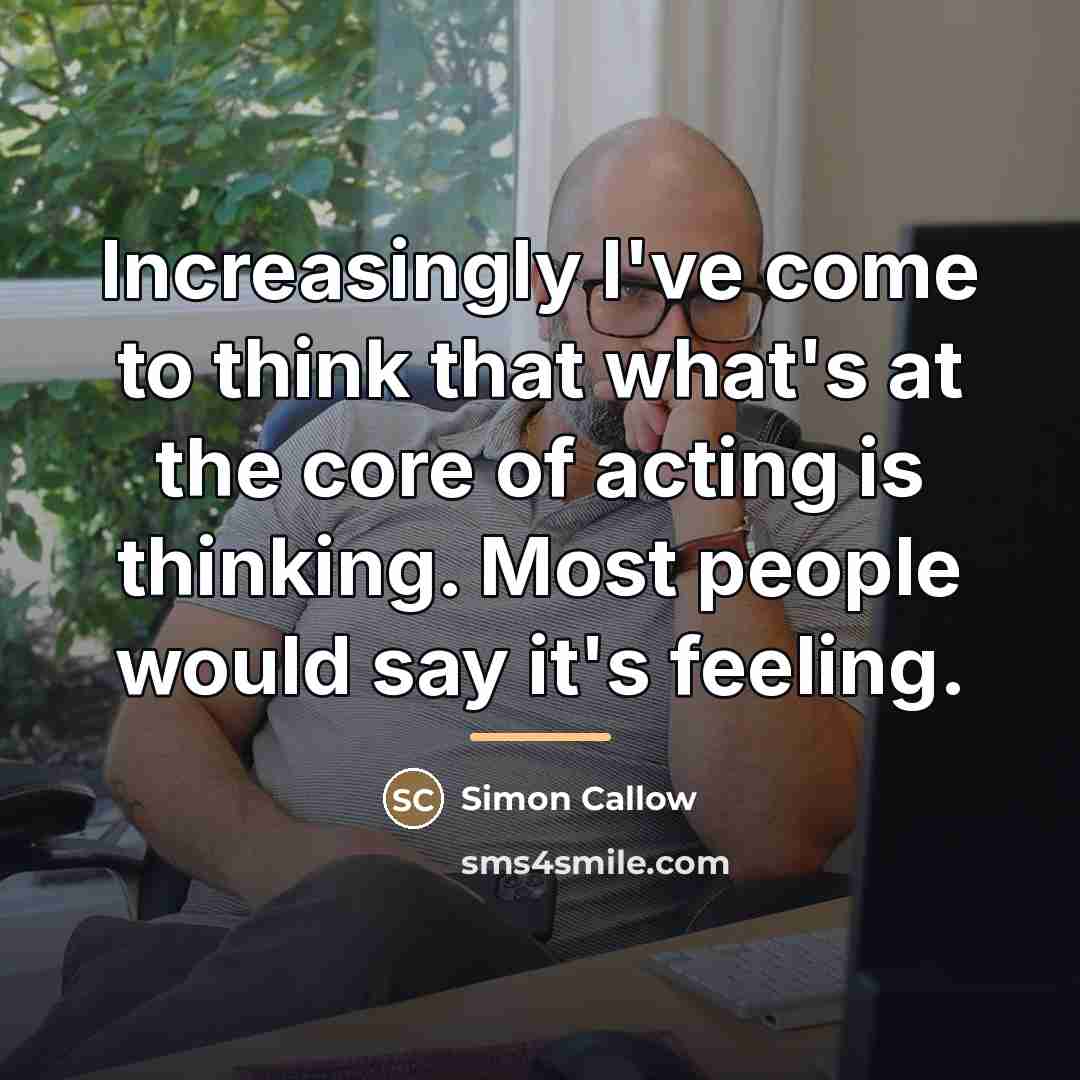“Increasingly I've come to think that what's at the core…” quote by Simon Callow