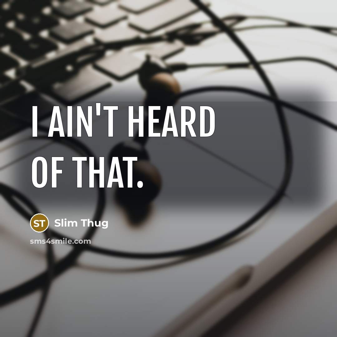 “I Ain't Heard of That.…” quote by Slim Thug