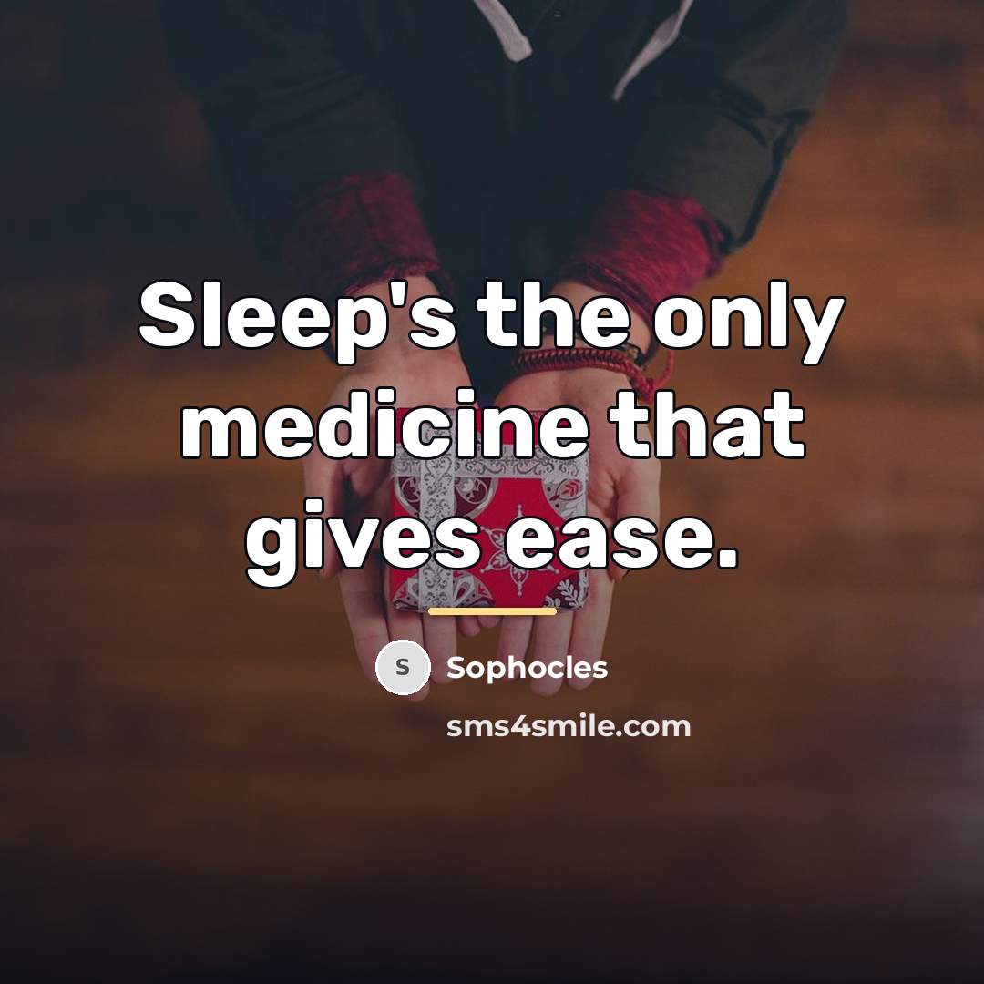 “Sleep's the only medicine that gives ease.…” quote by Sophocles