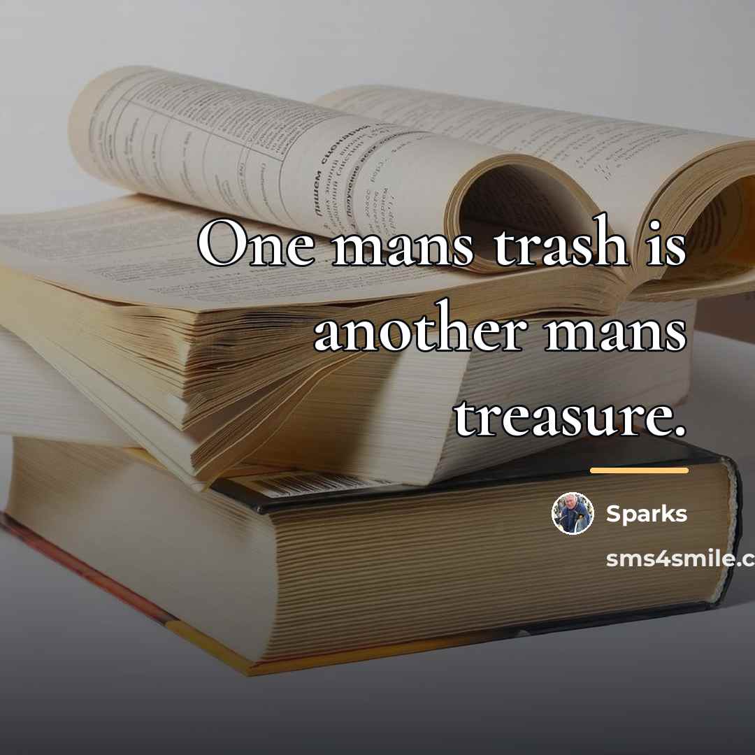 “One mans trash is another mans treasure.…” quote by Sparks