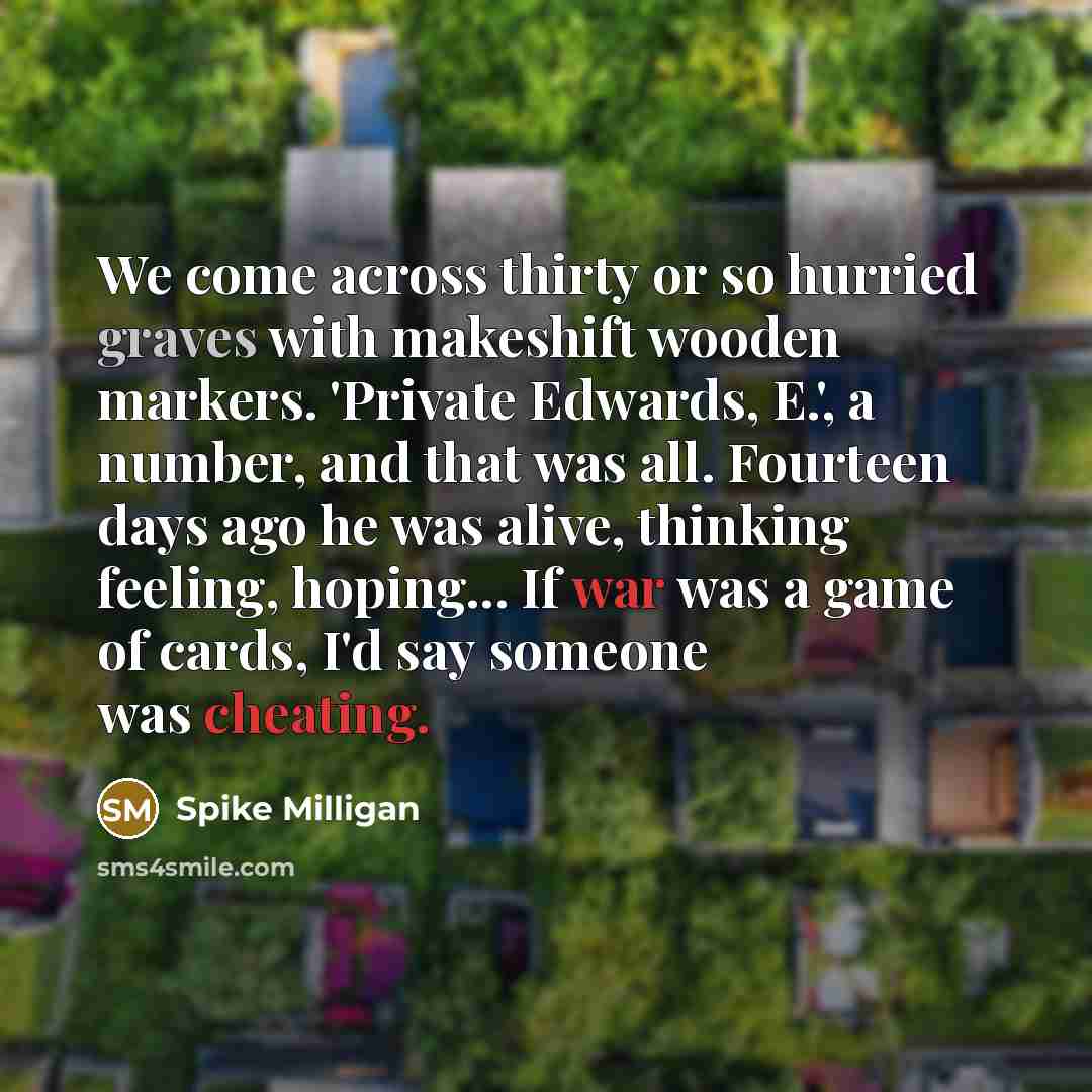 “We come across thirty or so hurried graves with makeshift…” quote by Spike Milligan