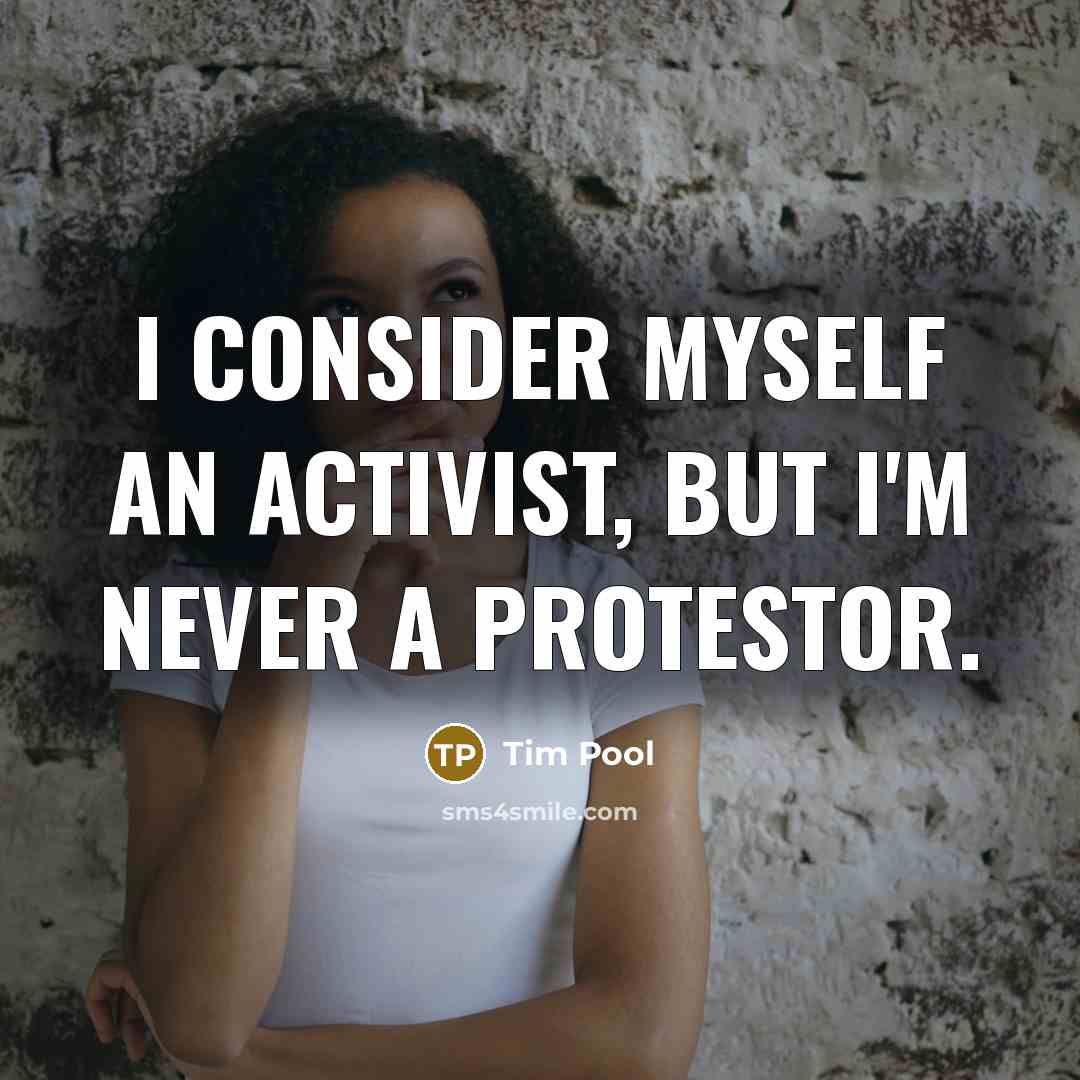 “I consider myself an activist, but I'm never a protestor.…” quote by Tim Pool