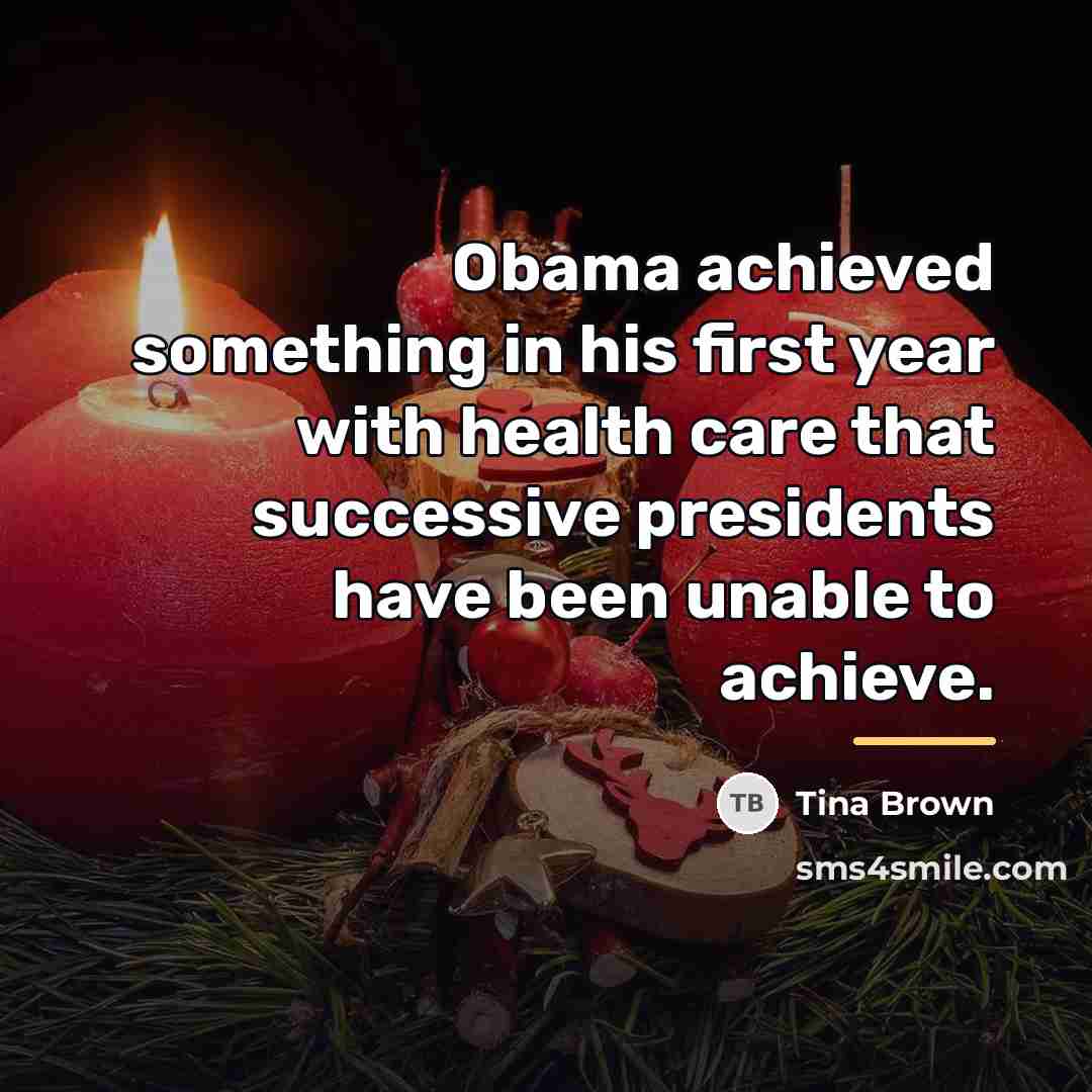 “Obama achieved something in his first year with health care…” quote by Tina Brown