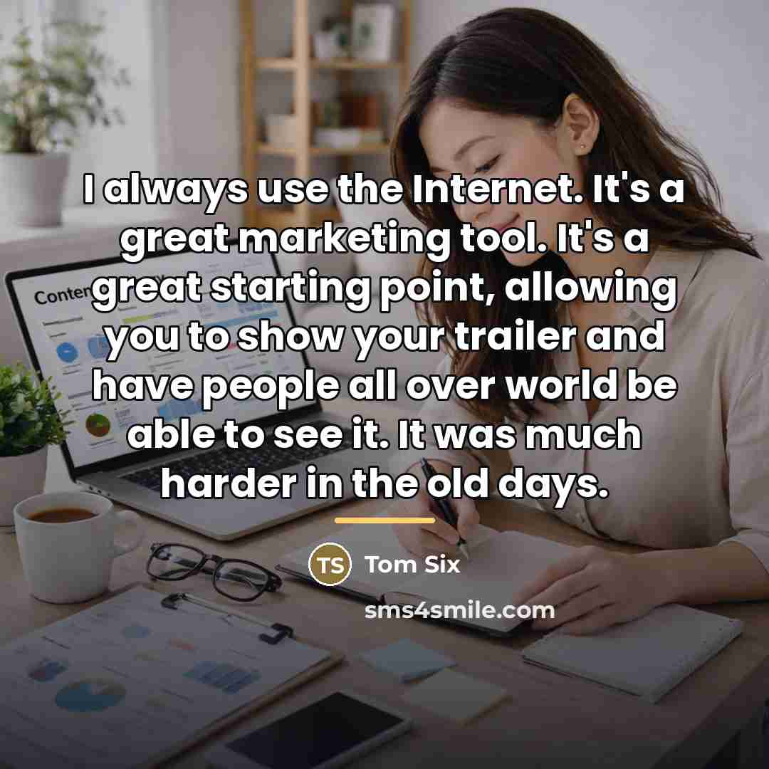 “I always use the Internet. It's a great marketing tool.…” quote by Tom Six
