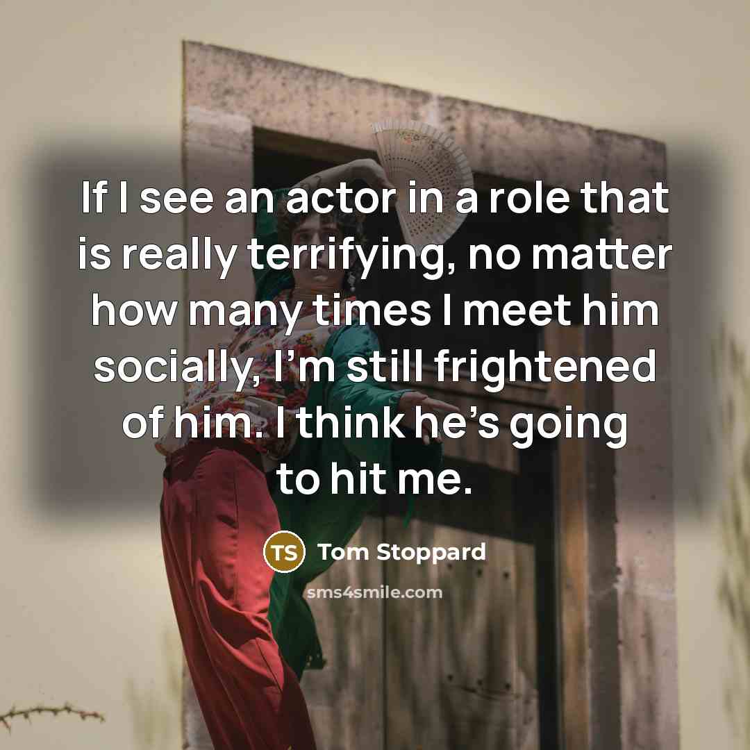 “If I see an actor in a role that is…” quote by Tom Stoppard