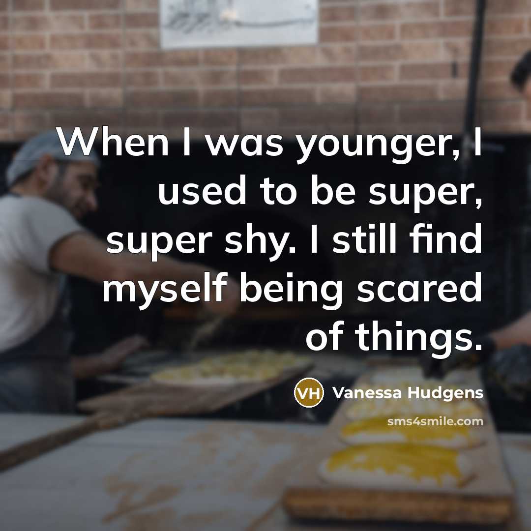“When I was younger, I used to be super, super…” quote by Vanessa Hudgens