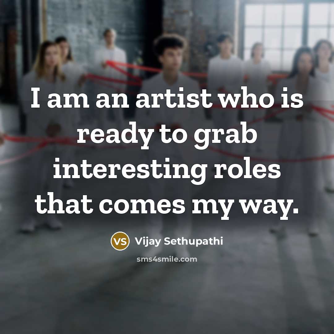 “I am an artist who is ready to grab interesting…” quote by Vijay Sethupathi