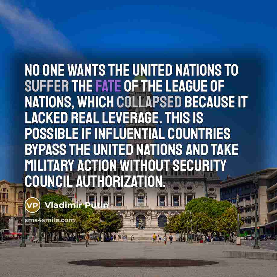 “No one wants the United Nations to suffer the fate…” quote by Vladimir Putin