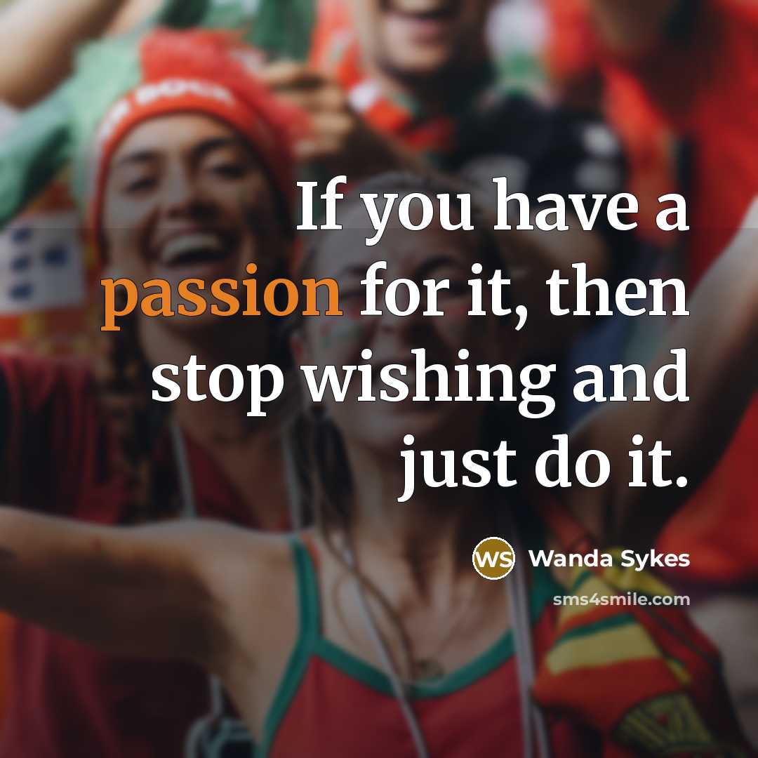 “If you have a passion for it, then stop wishing…” quote by Wanda Sykes
