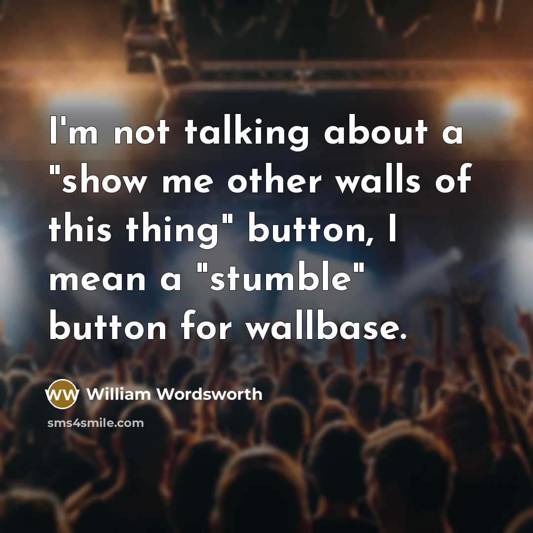 “I'm not talking about a "show me other walls of…” quote by William Wordsworth