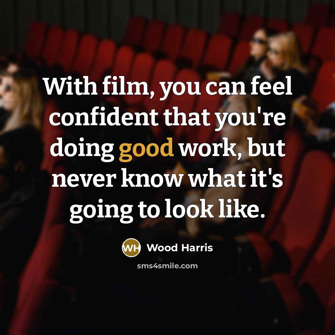 “With film, you can feel confident that you're doing good…” quote by Wood Harris