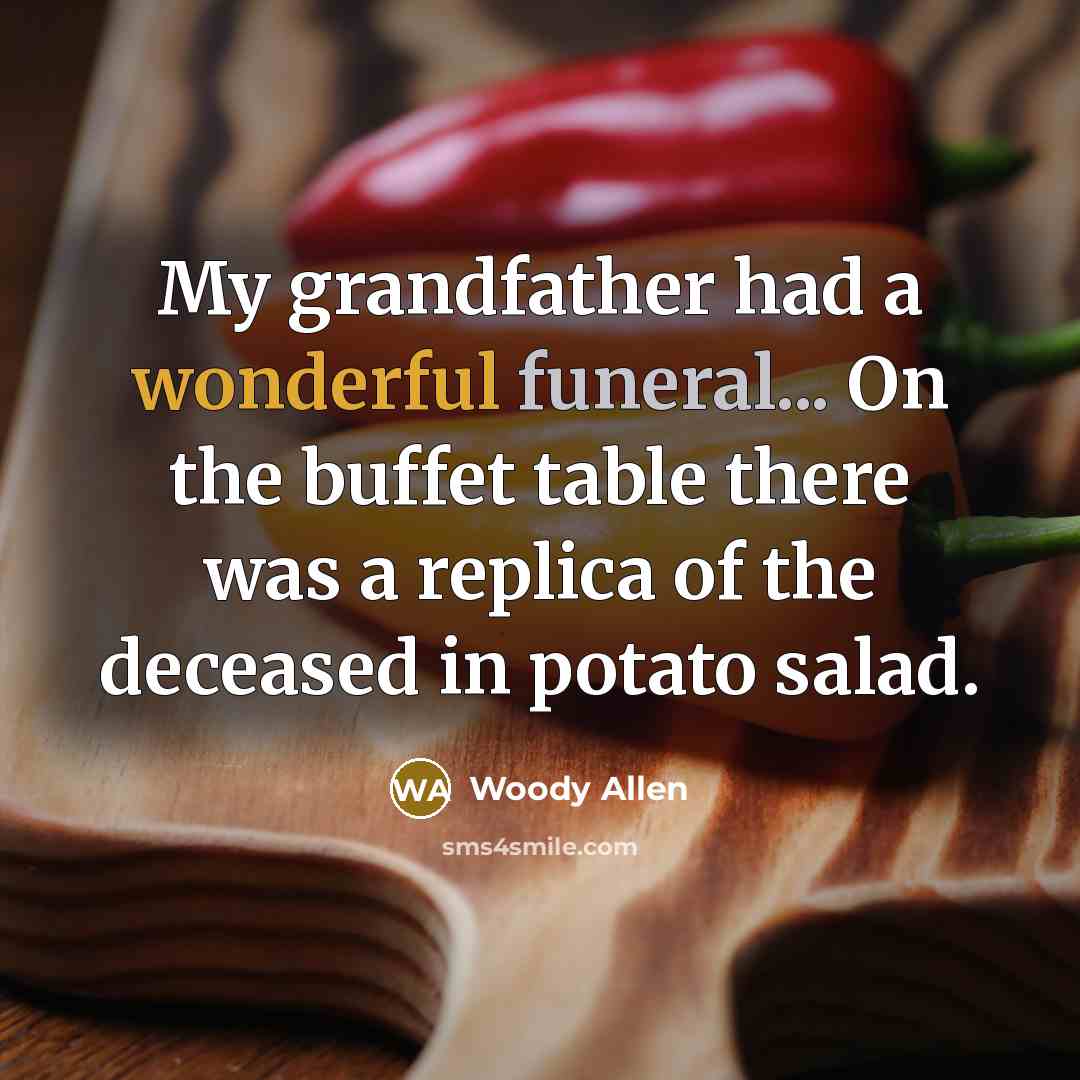 “My grandfather had a wonderful funeral... On the buffet table…” quote by Woody Allen