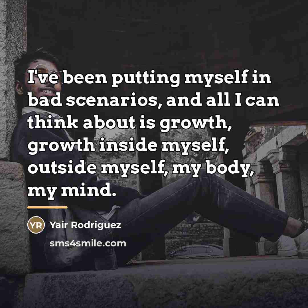 “I've been putting myself in bad scenarios, and all I…” quote by Yair Rodriguez