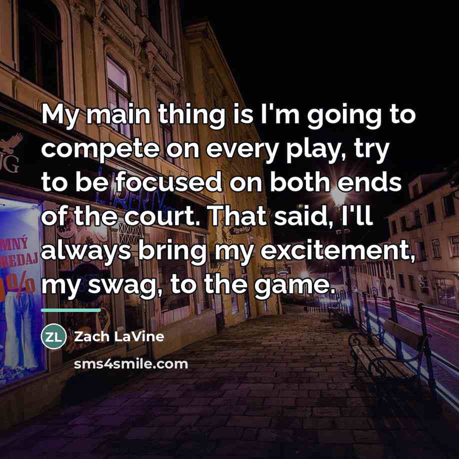 “My main thing is I'm going to compete on every…” quote by Zach LaVine