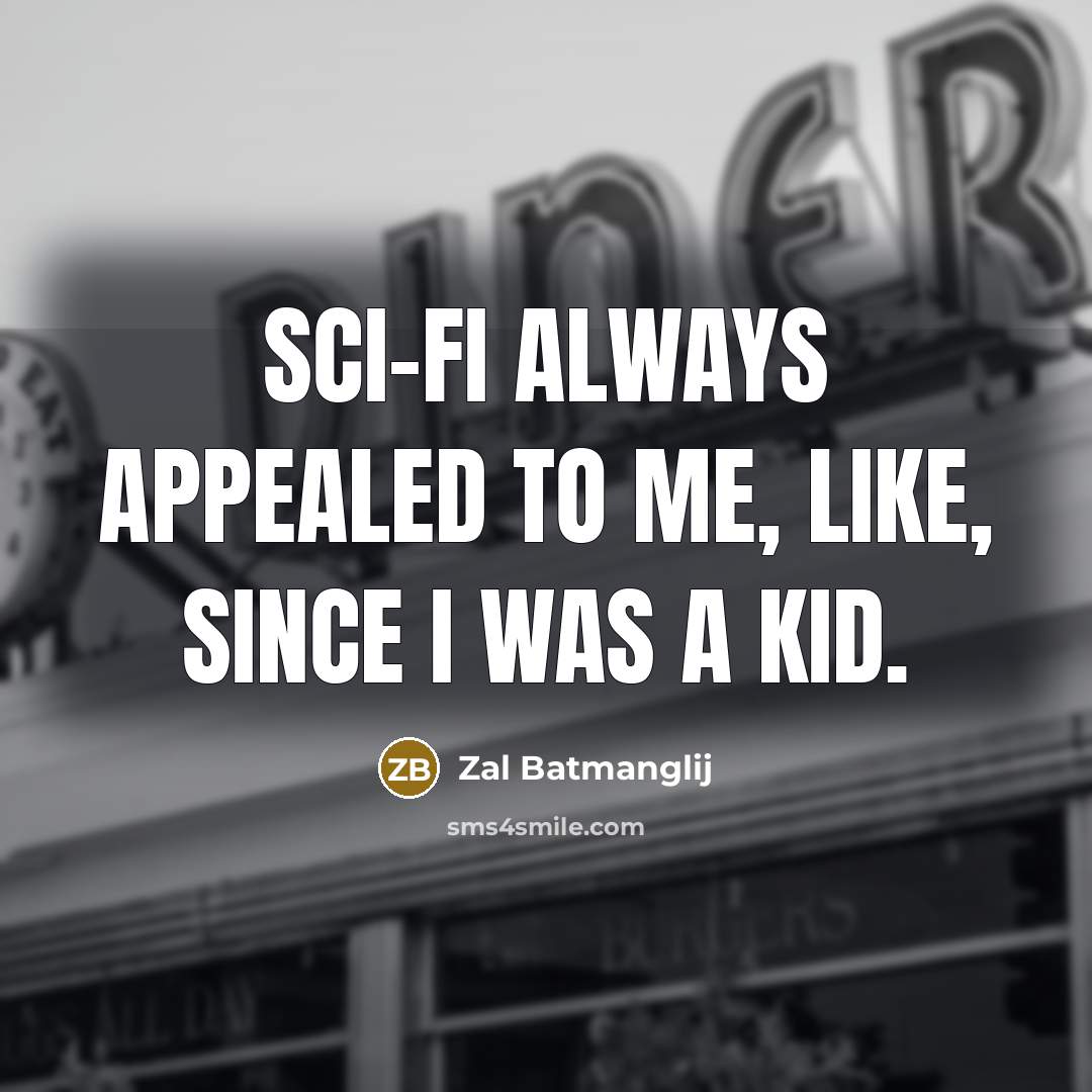“Sci-fi always appealed to me, like, since I was a…” quote by Zal Batmanglij