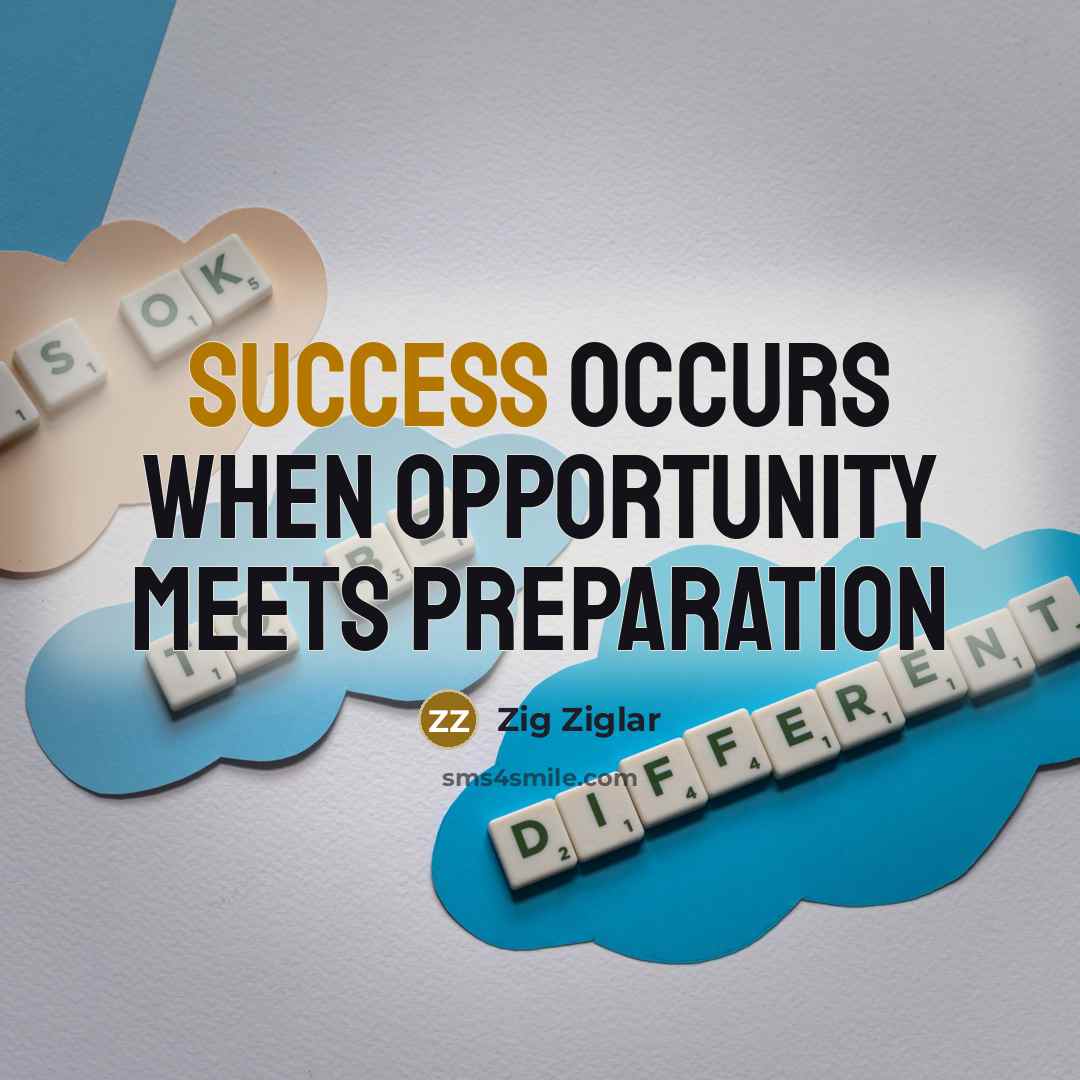 “Success occurs when opportunity meets preparation…” quote by Zig Ziglar