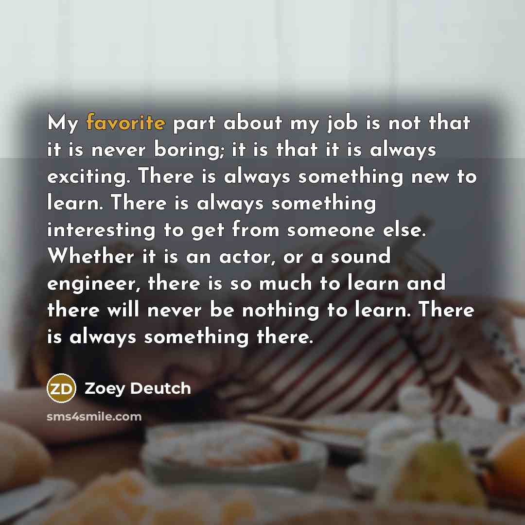 “My favorite part about my job is not that it…” quote by Zoey Deutch