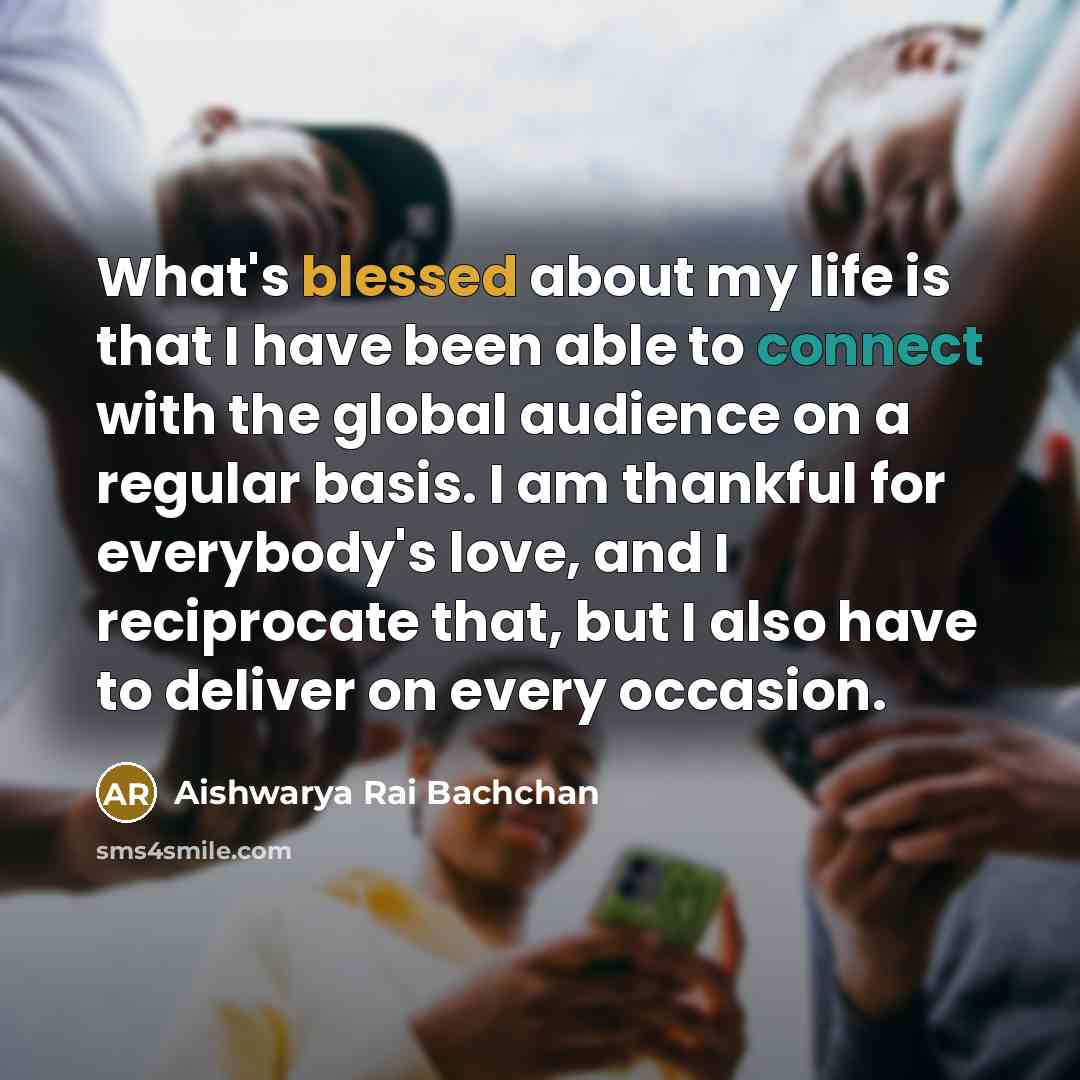“What's blessed about my life is that I have been…” quote by Aishwarya Rai Bachchan