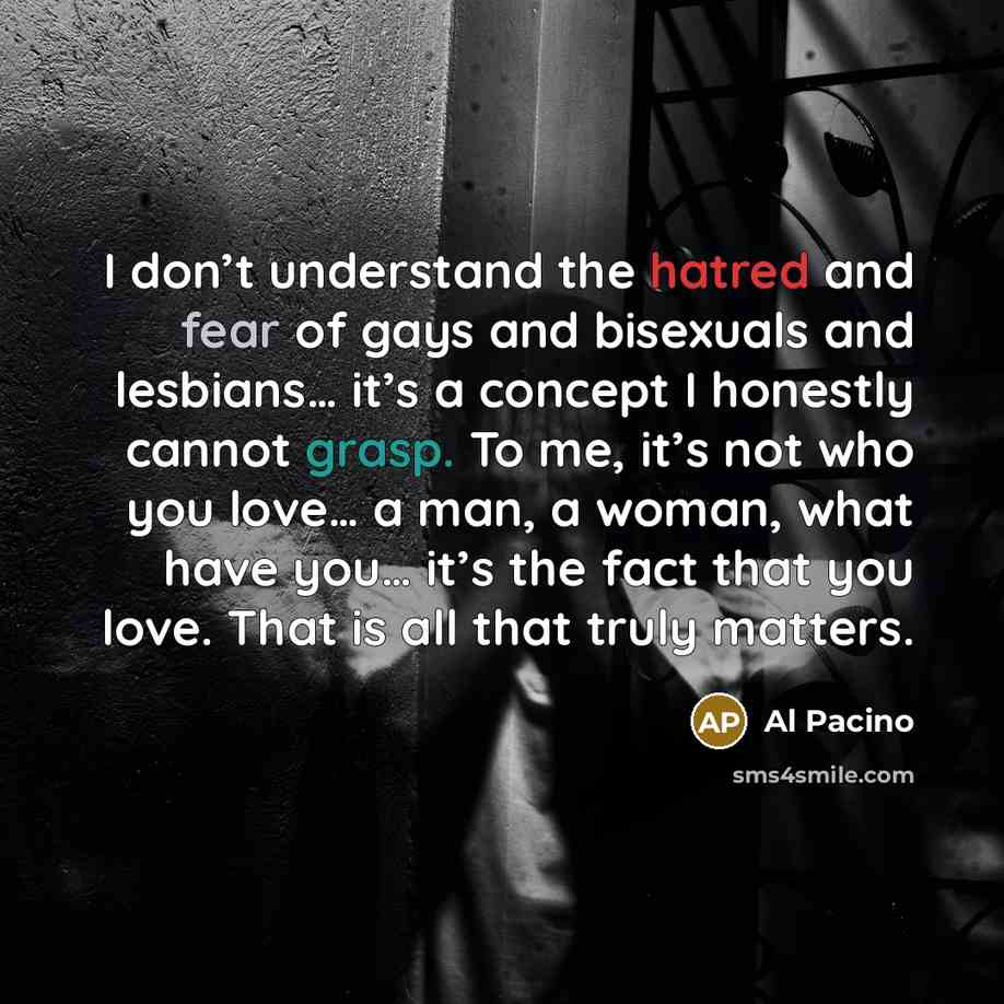 “I don’t understand the hatred and fear of gays and…” quote by Al Pacino