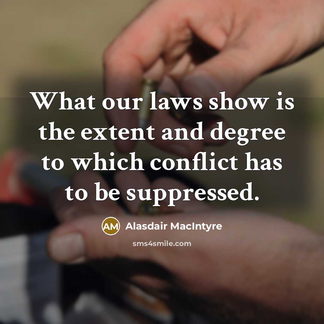 “What our laws show is the extent and degree to…” quote by Alasdair MacIntyre